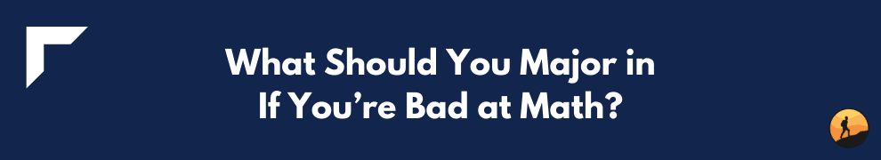 What Should You Major in If You’re Bad at Math?