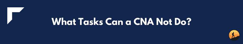 What Tasks Can a CNA Not Do?