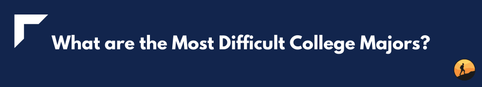 What are the Most Difficult College Majors?
