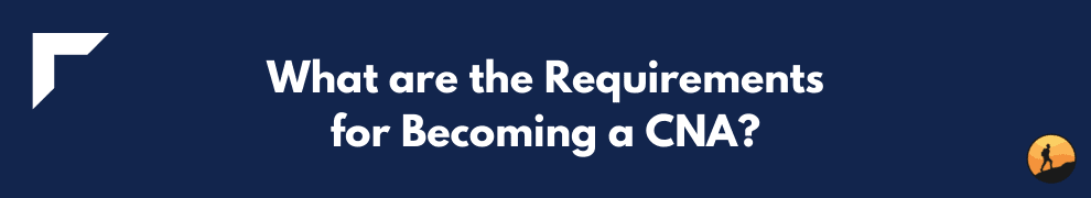 What are the Requirements for Becoming a CNA?