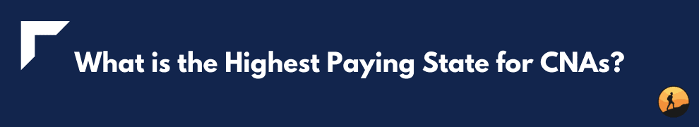 What is the Highest Paying State for CNAs?