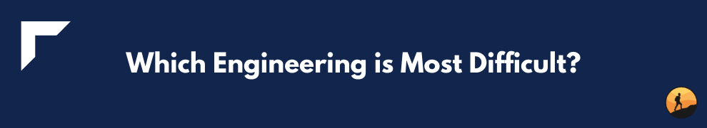 Which Engineering is Most Difficult?