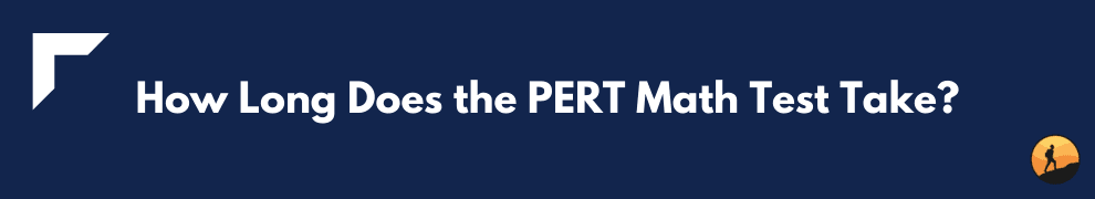 How Long Does the PERT Math Test Take?