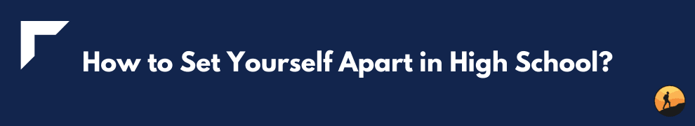 How to Set Yourself Apart in High School?