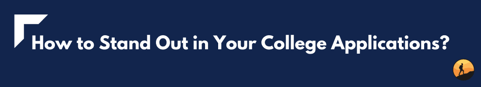 How to Stand Out in Your College Applications?