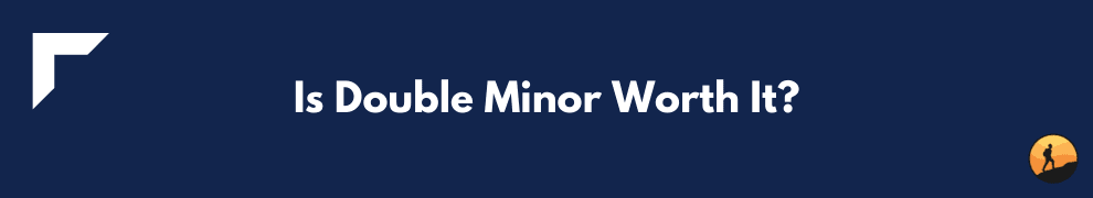 Is Double Minor Worth It?