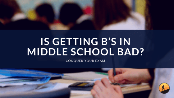 Is Getting B’s in Middle School Bad?