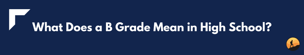 What Does a B Grade Mean in High School?