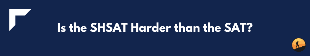 Is the SHSAT Harder than the SAT?
