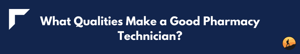 What Qualities Make a Good Pharmacy Technician?