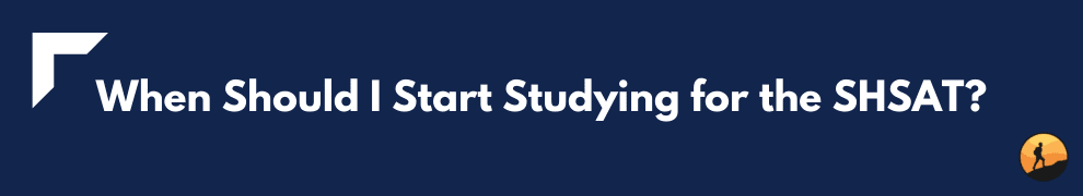 When Should I Start Studying for the SHSAT?