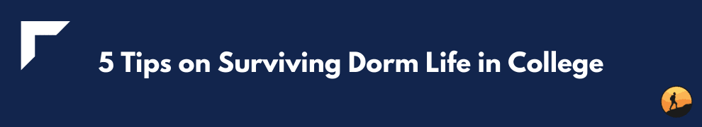 5 Tips on Surviving Dorm Life in College