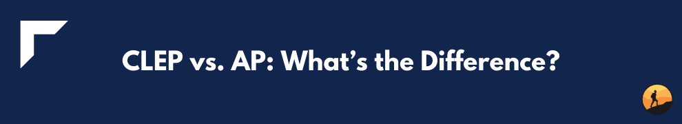 CLEP vs. AP: What’s the Difference?