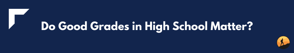 Do Good Grades in High School Matter?