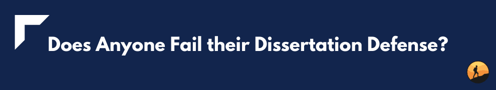Does Anyone Fail their Dissertation Defense?