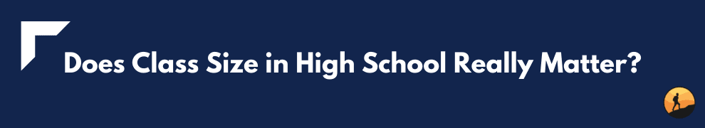 Does Class Size in High School Really Matter?