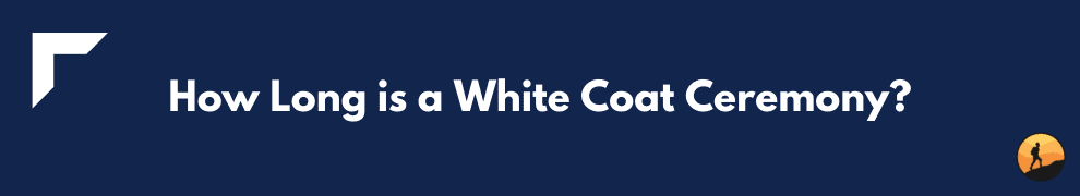 How Long is a White Coat Ceremony?