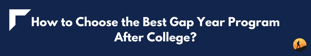 How to Choose the Best Gap Year Program After College?
