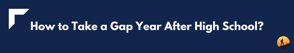 How to Take a Gap Year After High School?