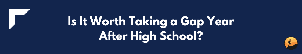 Is It Worth Taking a Gap Year After High School?