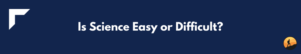 Is Science Easy or Difficult?