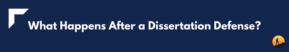 What Happens After a Dissertation Defense?