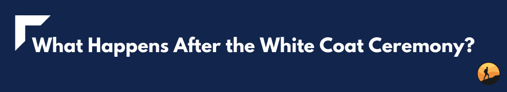 What Happens After the White Coat Ceremony?