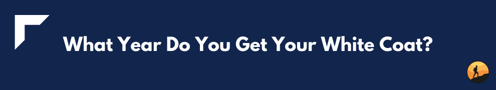 What Year Do You Get Your White Coat?