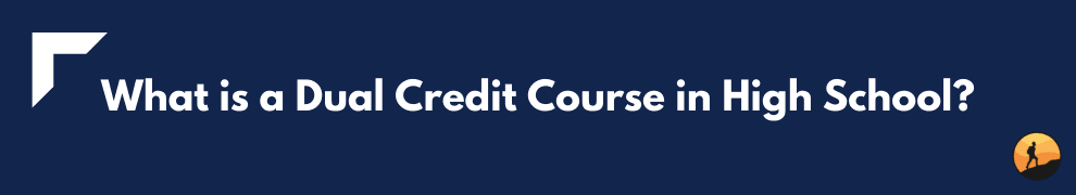 What is a Dual Credit Course in High School?