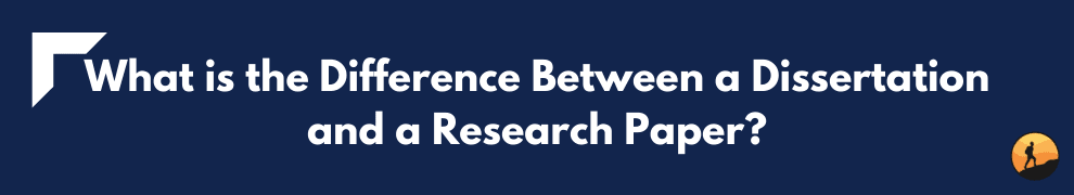 What is the Difference Between a Dissertation and a Research Paper?
