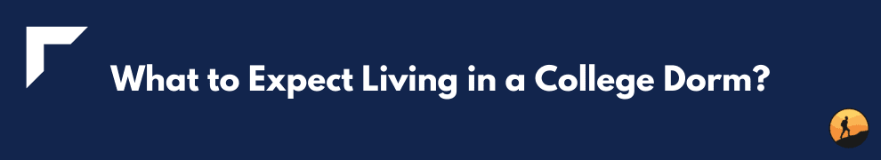 What to Expect Living in a College Dorm?