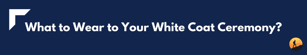 What to Wear to Your White Coat Ceremony?