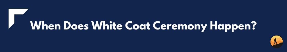 When Does White Coat Ceremony Happen?