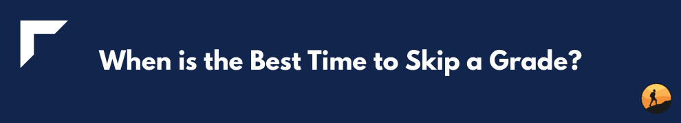 When is the Best Time to Skip a Grade?