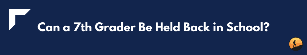 Can a 7th Grader Be Held Back in School?