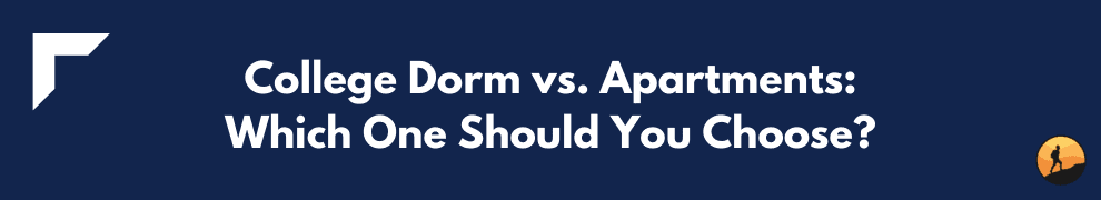 College Dorm vs. Apartments: Which One Should You Choose?