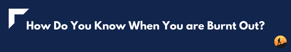 How Do You Know When You are Burnt Out?