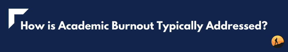 How is Academic Burnout Typically Addressed?