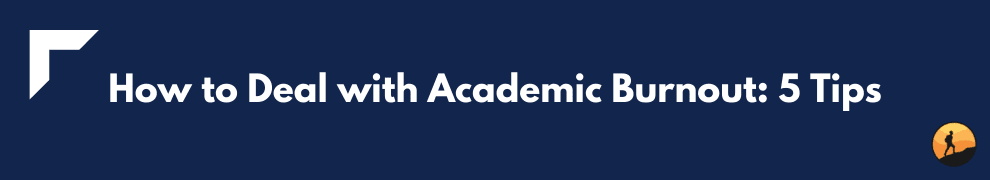 How to Deal with Academic Burnout: 5 Tips
