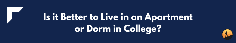 Is it Better to Live in an Apartment or Dorm in College?