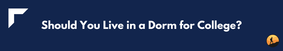 Should You Live in a Dorm for College?
