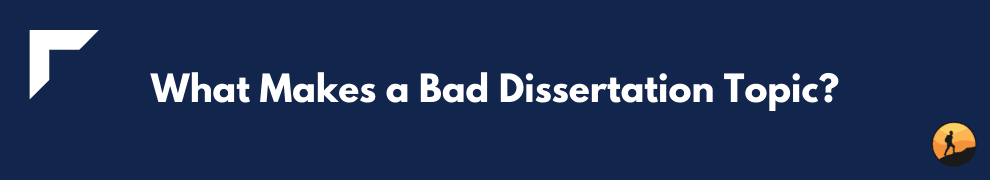 What Makes a Bad Dissertation Topic?