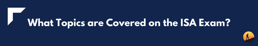 What Topics are Covered on the ISA Exam?