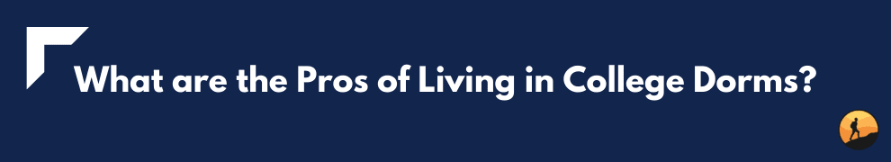 What are the Pros of Living in College Dorms?