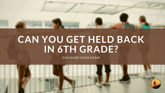 Can You Get Held Back in 6th Grade?