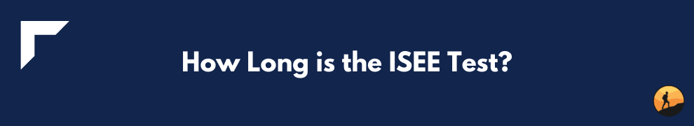 How Long is the ISEE Test?