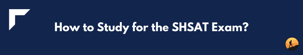 How to Study for the SHSAT Exam?