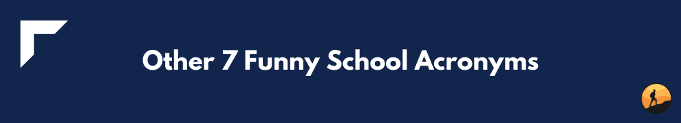 Other 7 Funny School Acronyms