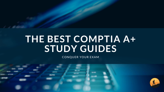 The Best Comptia A+ Study Guides of 2024