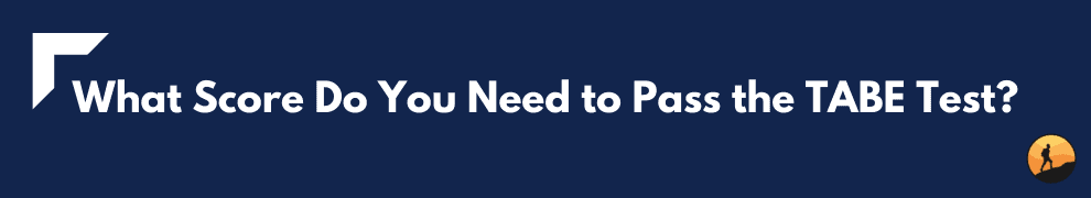 What Score Do You Need to Pass the TABE Test?